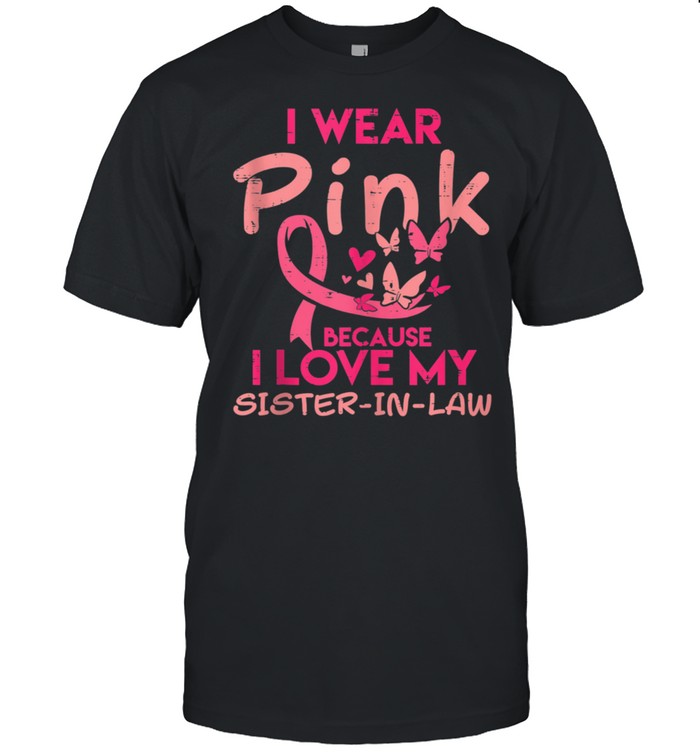 I Wear Pink I Love My Sister In Law Breast Cancer Awareness shirt