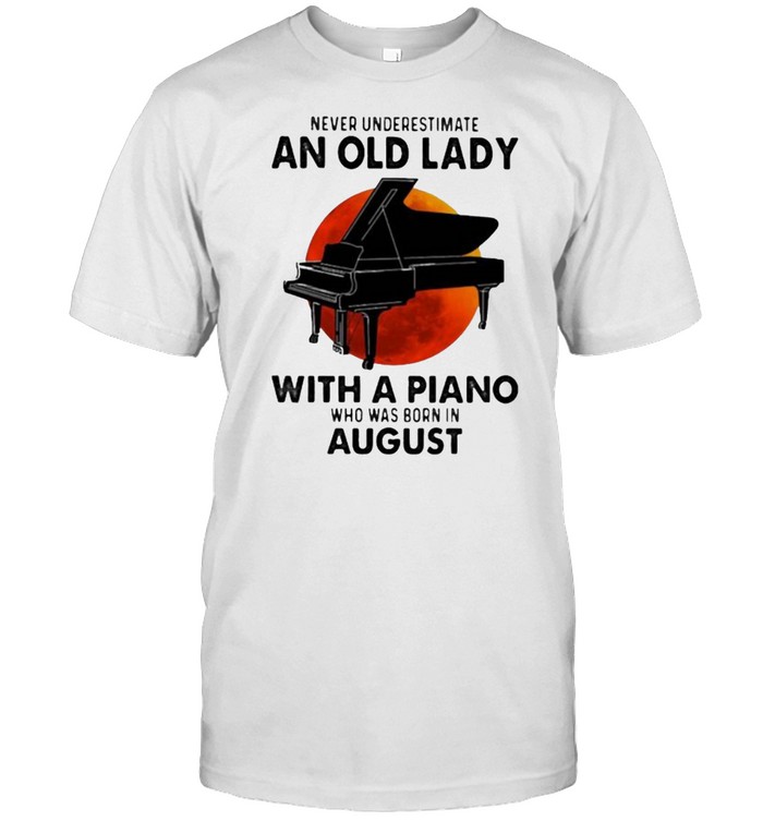 Never Underestimate An Old Lady With A Piano Who Was Born In August Blood Moon  Classic Men's T-shirt