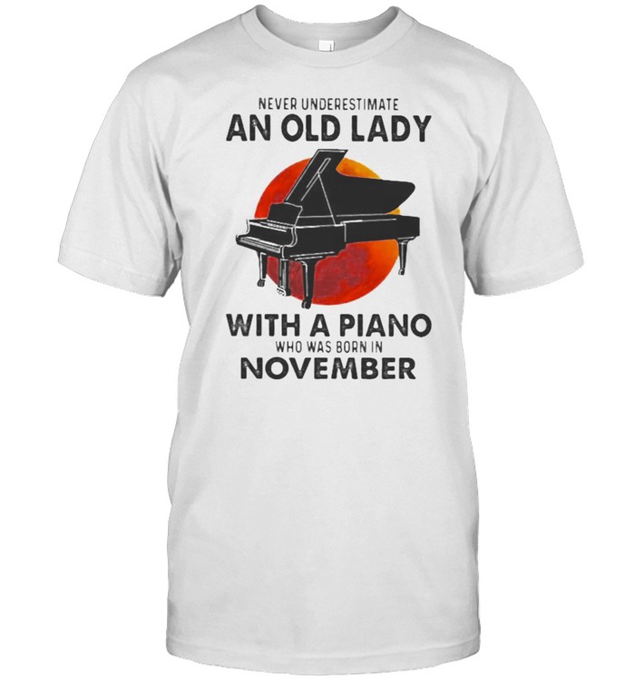 Never Underestimate An Old Lady With A Piano Who Was Born In November Blood Moon Shirt