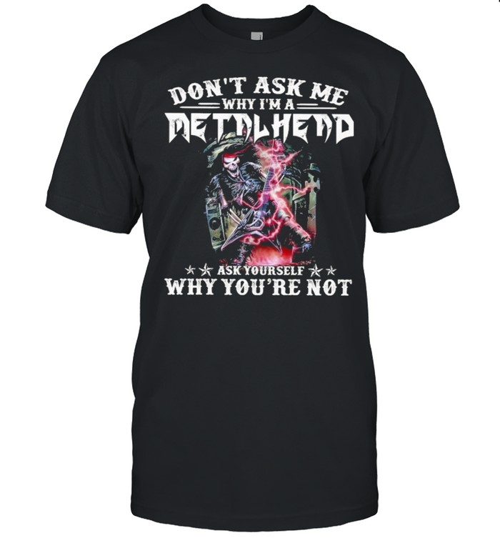 Dont ask me why im a metalhead ask yourself why youre not shirt Classic Men's T-shirt