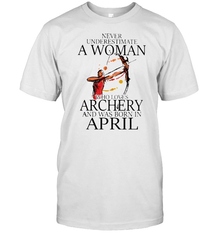 Never underestimate a woman who loves archery and was born in april watercolor shirt