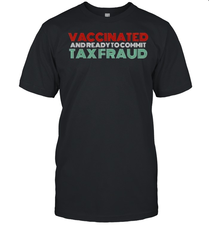 Vaccinated And Ready To Commit Tax Fraud Vintage T- Classic Men's T-shirt