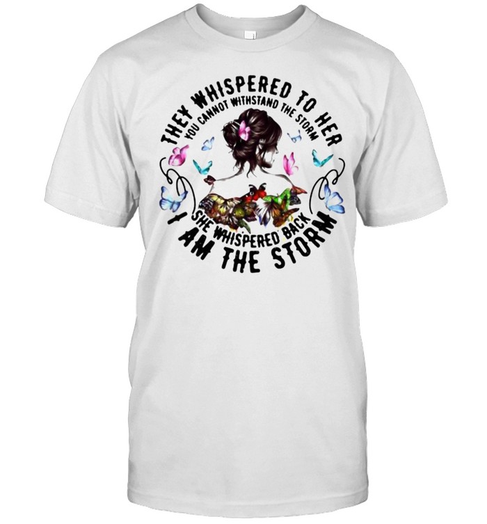 They Whispered To Her You Cannot Withstand The Storm She Whispered Back I am The Storm Butterfly  Classic Men's T-shirt