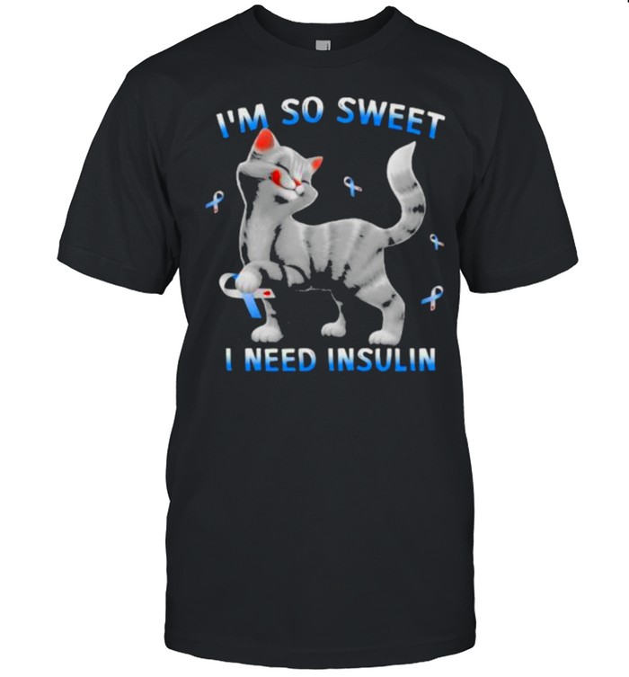 I’m So Sweet I Need Insulin Cat Shirt