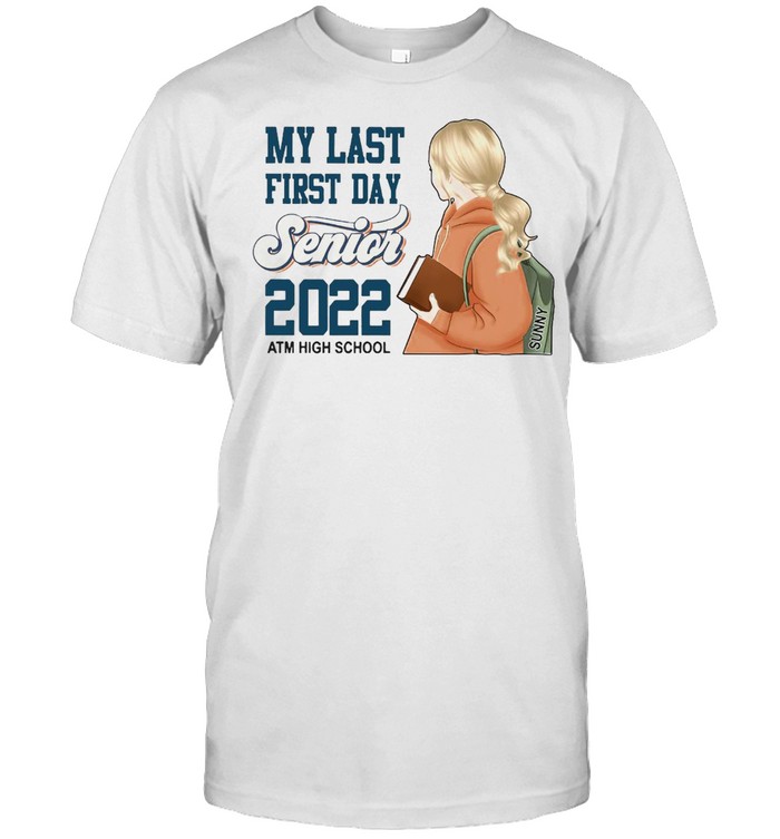 My Last First Day Senior 2022 Atm High School T-shirt