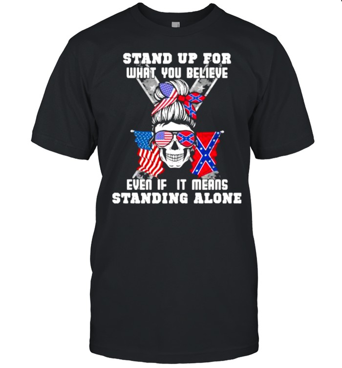 Stand Up For What You Believe Even If It Means Standing Alone Skull American Flag Shirt