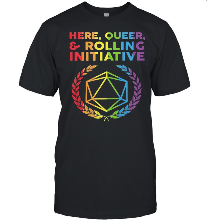 Here Queer And Rolling Initiative Dungeon LGBT shirt