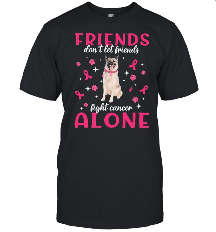 Norwegian Elkhound Friends dont let Friends fight cancer Alone Pink shirt