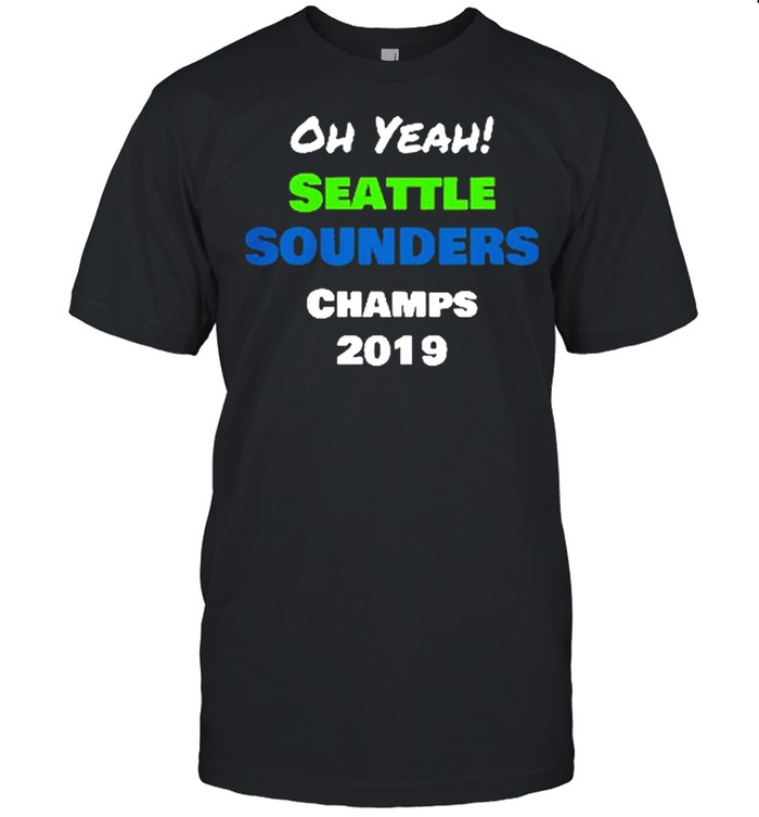 Oh yeah seattle sounders champions 2019 shirt
