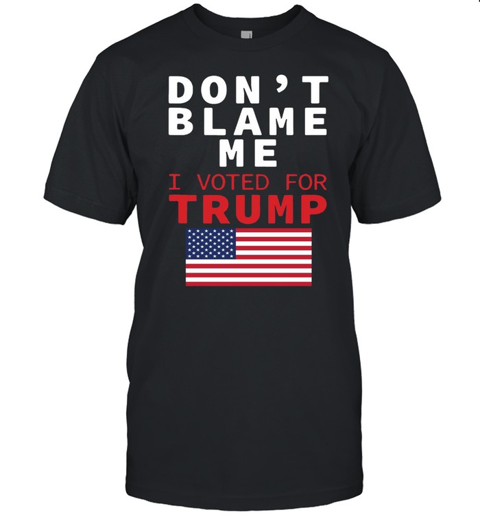 American Flag President Anti Biden Don’t Blame Me I Voted For Trump T-shirt