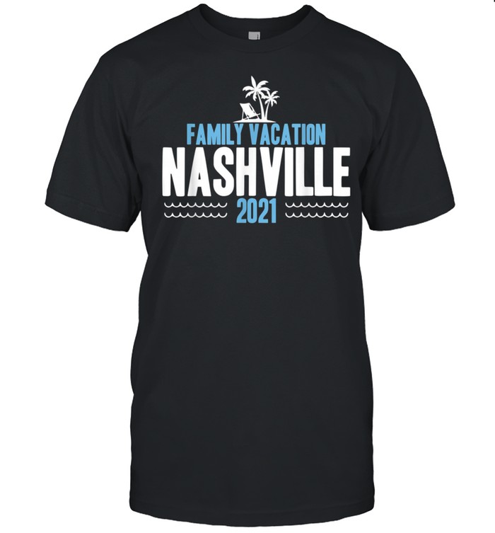 Nashville Family Vacation 2021 Group Matching Trip Holiday shirt