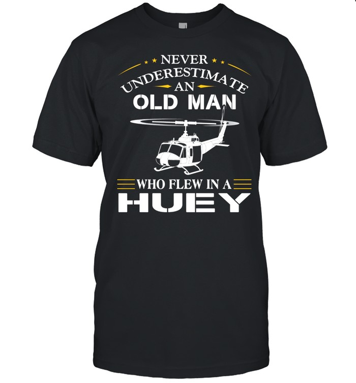 Never Underestimate An Old Man Who Flew In A Huey s Classic Men's T-shirt