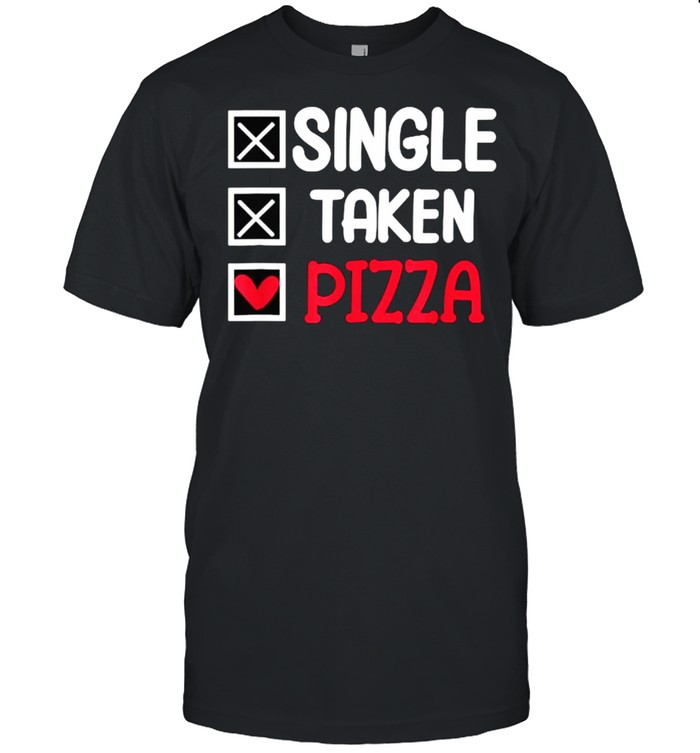 Single taken pizza funny T-Shirt