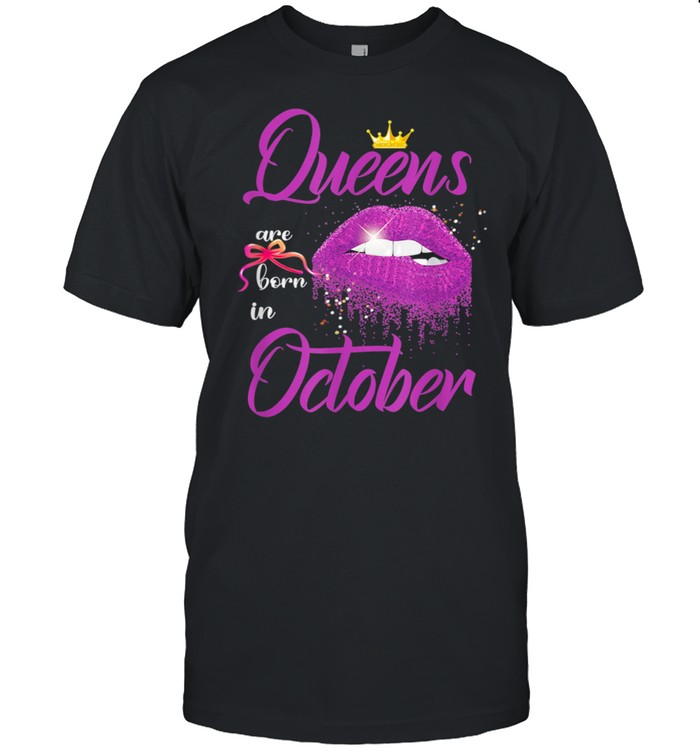 Queens Are Born In October Pink Lips Birthday shirt