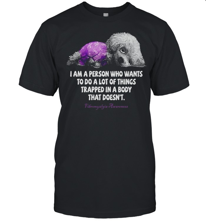 I Am A Person Who Wants To Do A Lot Of Things Trapped In A Body That Doesn’t Fibromyalgia Awareness T-shirt Classic Men's T-shirt