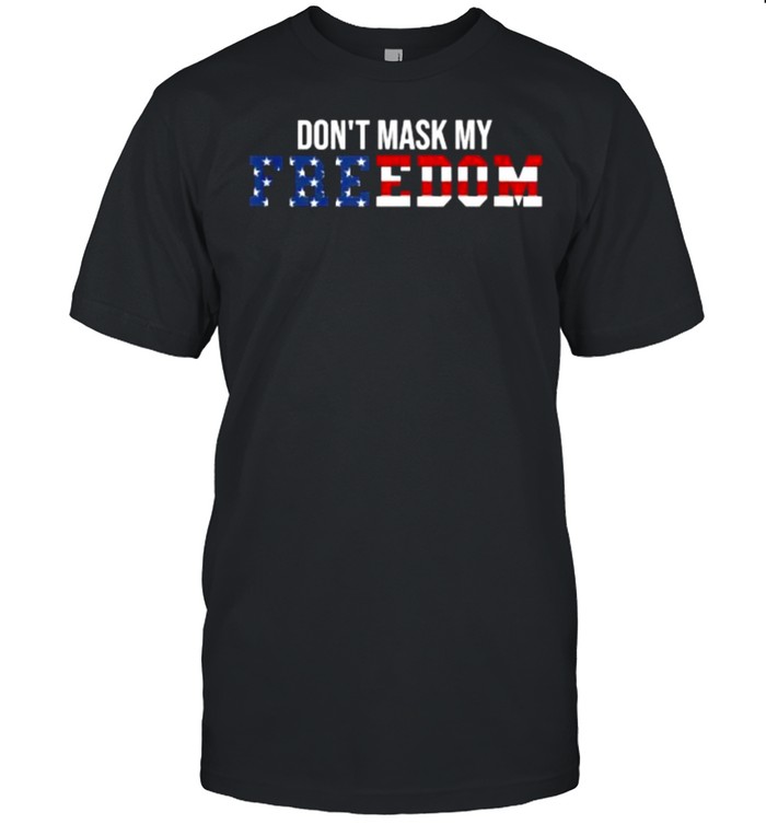 Don’t Mask my Freedom! American Flag T- Classic Men's T-shirt