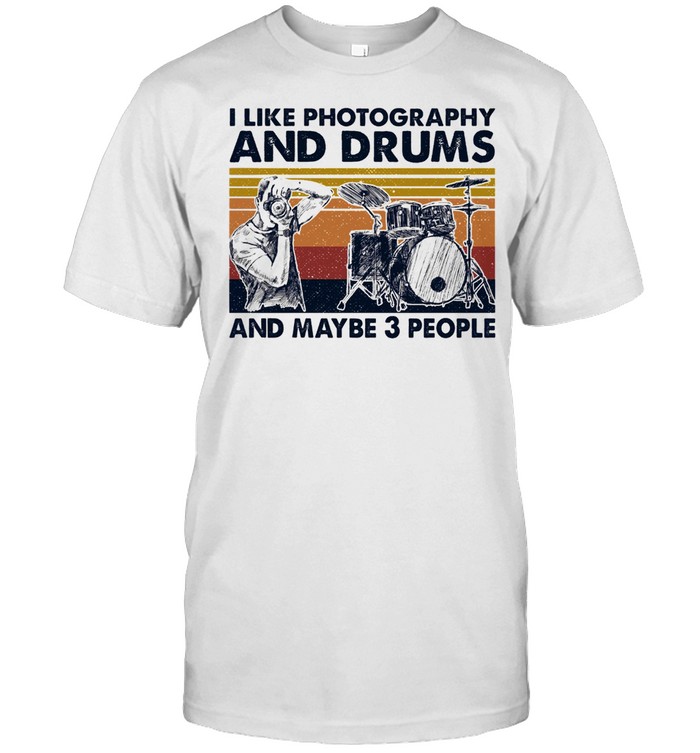 I like Photography and Drums and maybe 3 people vintage shirt