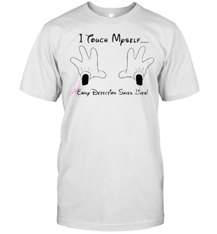I Touch Myself Early Detetion Saves Live Disney Shirt