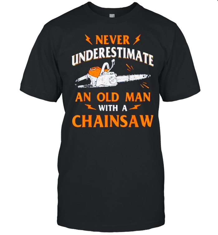 Never underestimate an old man with a chainsaw shirt Classic Men's T-shirt