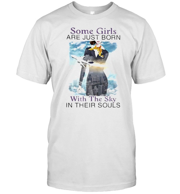 Some girls are just born with the sky in their souls air plane shirt