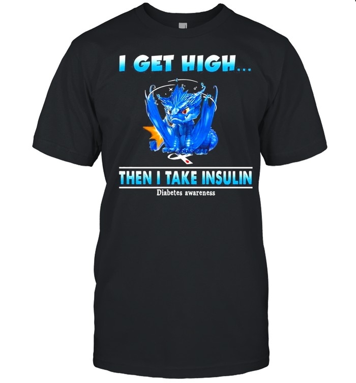 Dragon I get high then I take insulin shirt