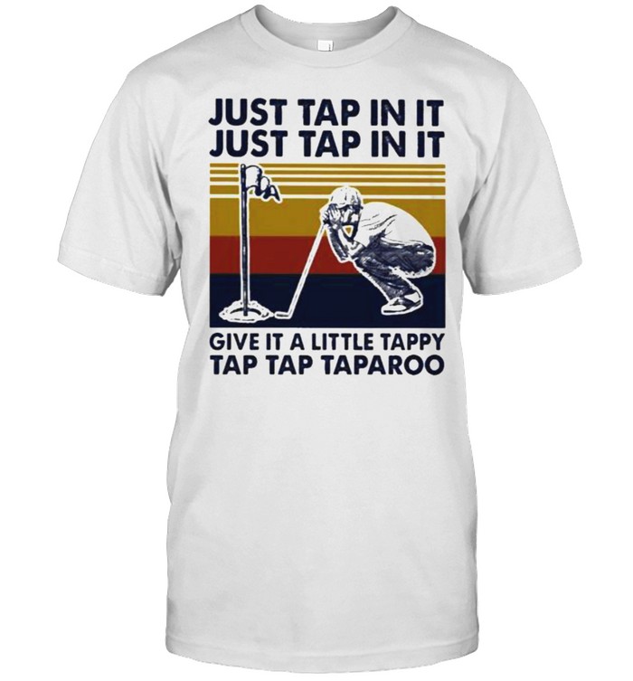 Just Tap In It Just Tap In It Give It A Little Tappy Tap Tap Taparoo Golf Vintage  Classic Men's T-shirt