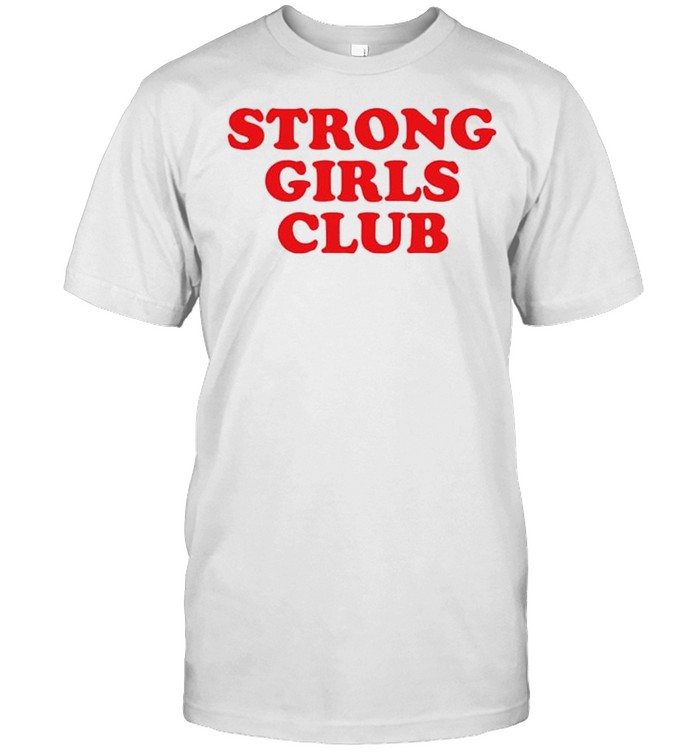 Strong girls club shirt