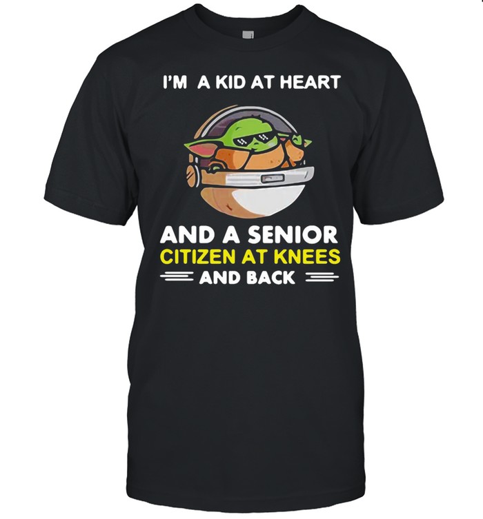Baby Yoda I’m A Kid At Heart And A Senior Citizen At Knees And Back T-shirt