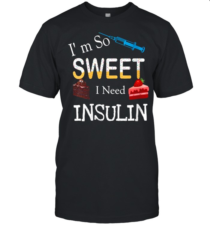 I’m So Sweet I need Insulin Vaccine Cake T-Shirt