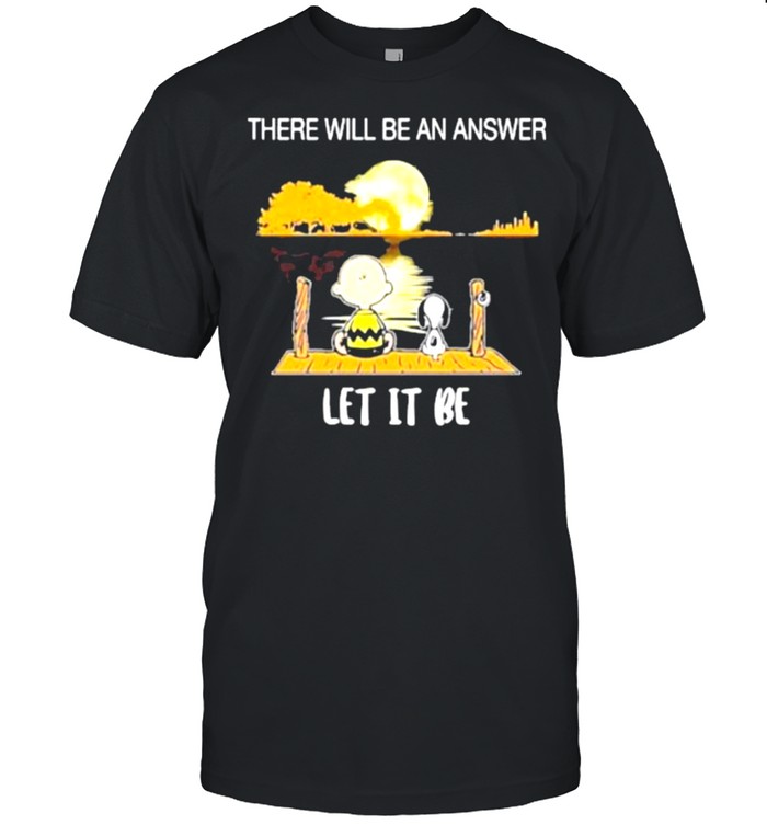 There Will Be An Answer Let It Be Snoopy Shirt