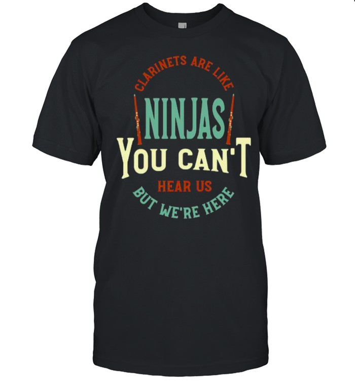 Clarinet Saying Clarinetist Are Like Ninjas You Can’t Hear Us But We’re Here Musician T- Classic Men's T-shirt