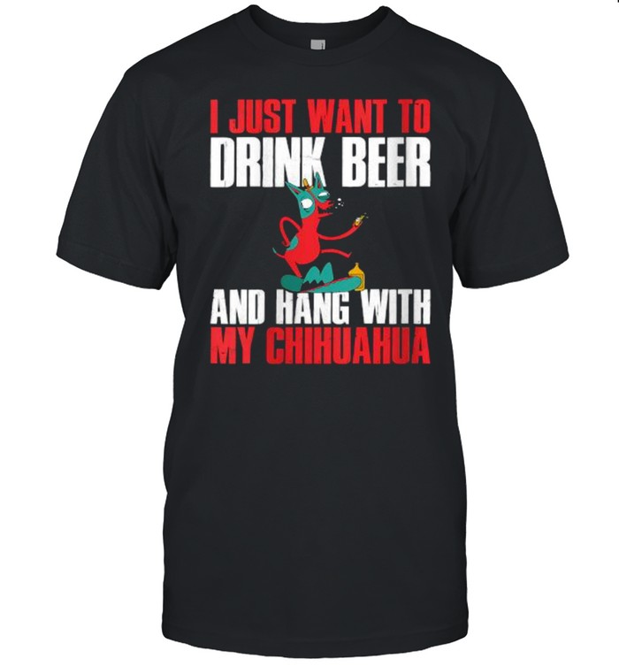 I Just Want To Drink Beer And Hang With My Chihuahua T- Classic Men's T-shirt