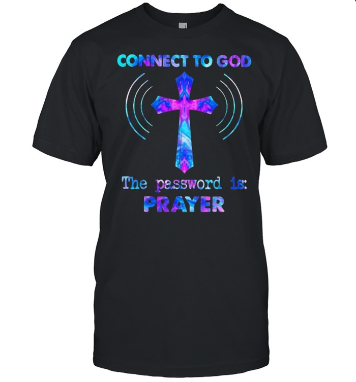 connect To God The Password Is Prayer Shirt