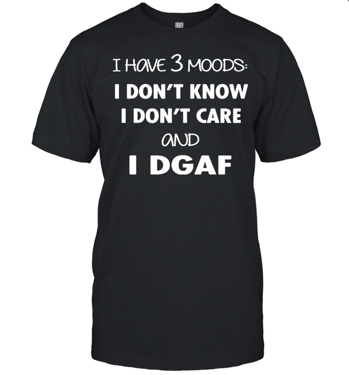 I have 3 moods i dont know i dont care and idgaf shirt Classic Men's T-shirt