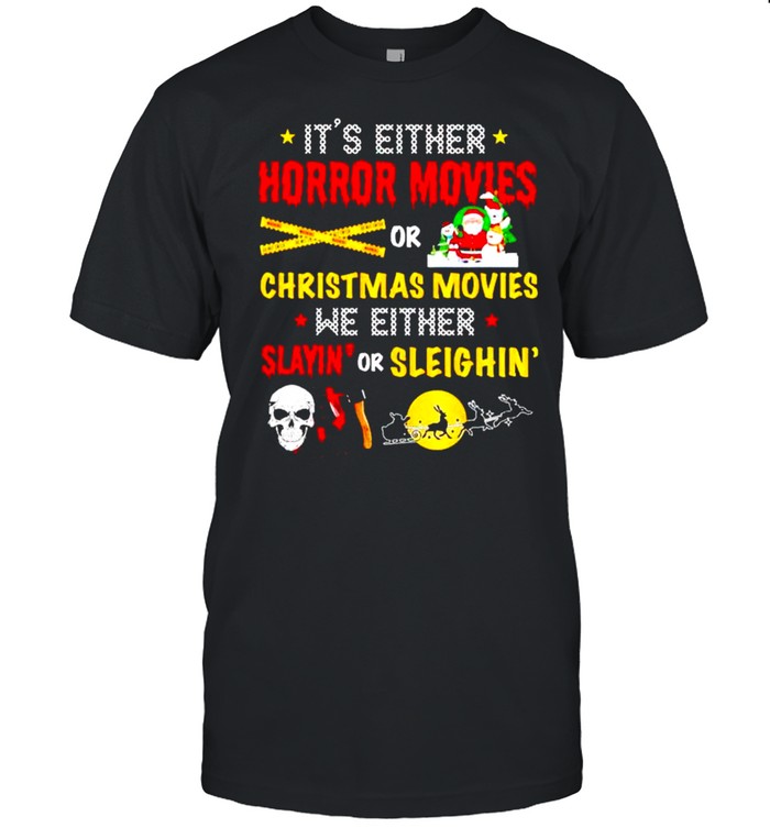 It’s either horror movies or Christmas movies shirt