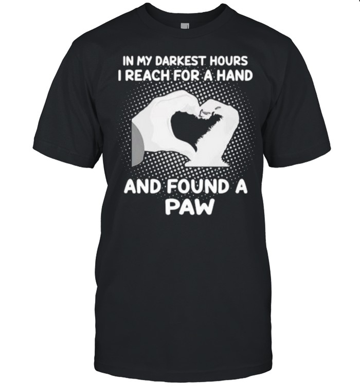 Awesome in my darkest hours i reach for a hand and found a paw shirt Classic Men's T-shirt