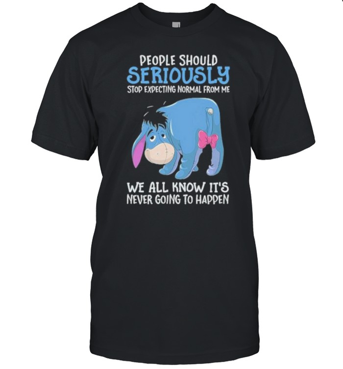 Best people Should Seriously Stop Expecting Normal From Me We All Know IT’s Never Going To Happen  Classic Men's T-shirt