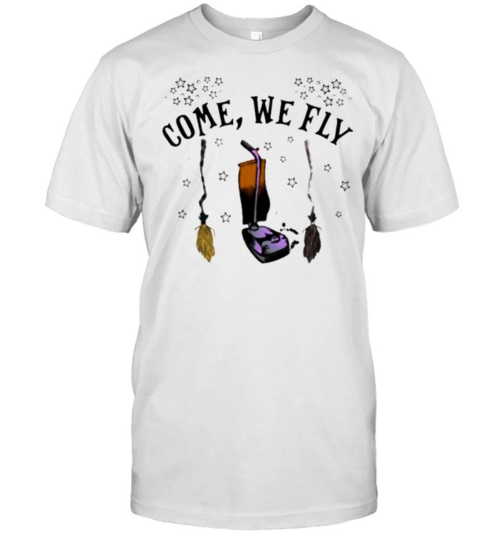 come We Fly Witch Shirt