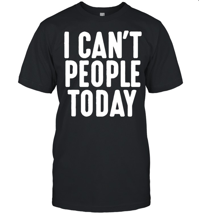 I Can’t People Today T-shirt Classic Men's T-shirt