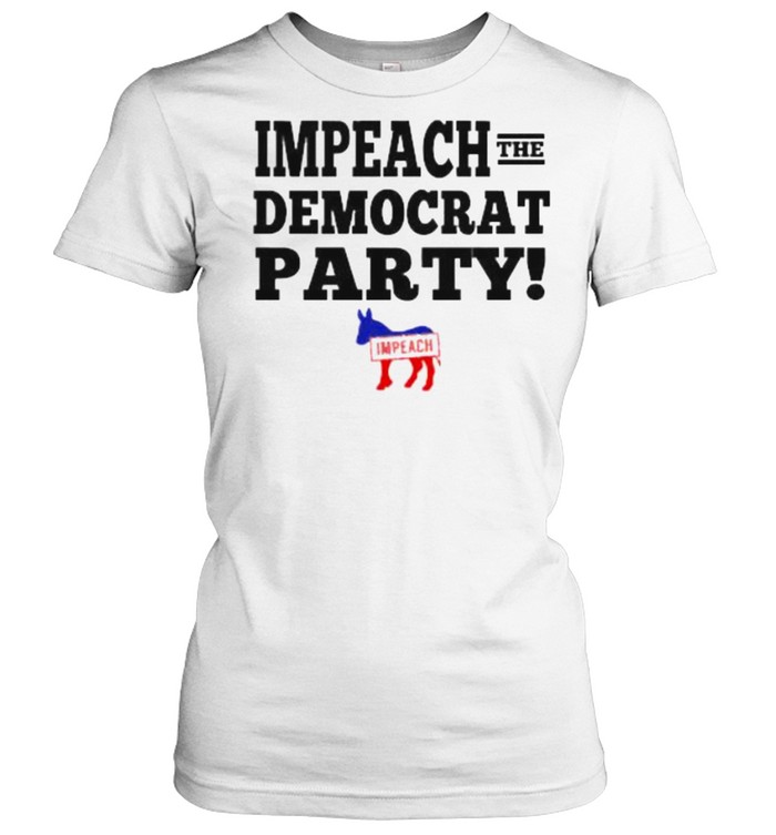 impeach The Democrat Party  Classic Women's T-shirt