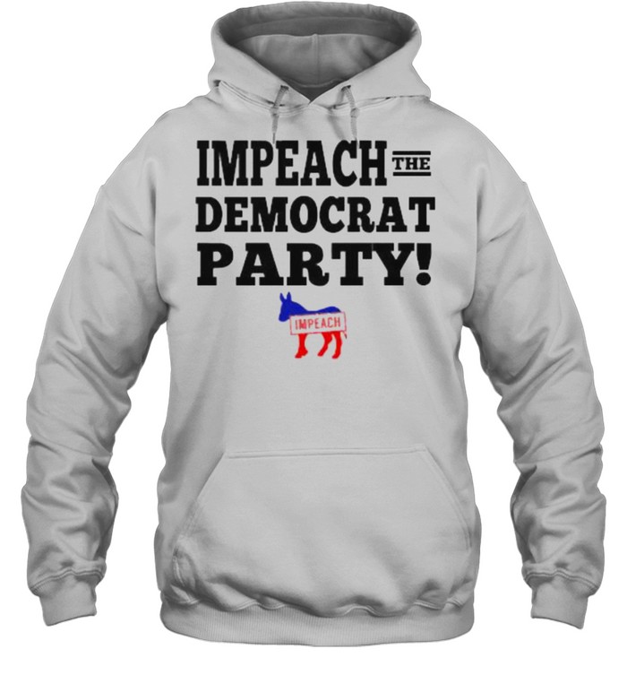 impeach The Democrat Party  Unisex Hoodie