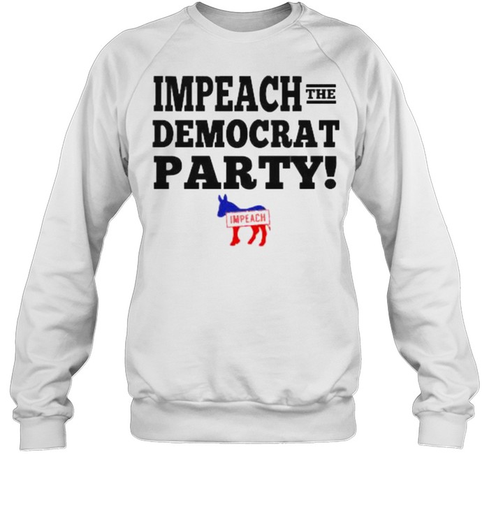 impeach The Democrat Party  Unisex Sweatshirt