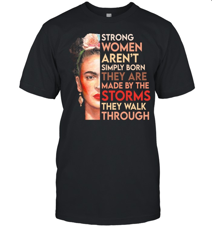 Strong women arent simply born they are made by the storms they walk through shirt Classic Men's T-shirt