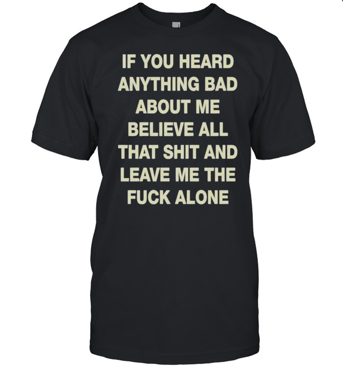 Backside If Youve Heard Anything Bad About Me shirt