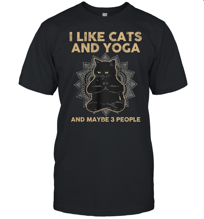Black Cat I Like Cats And Yoga And Maybe 3 People shirt
