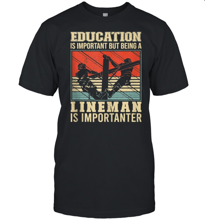 Education Is Important But Lineman Is Importanter Electric shirt Classic Men's T-shirt