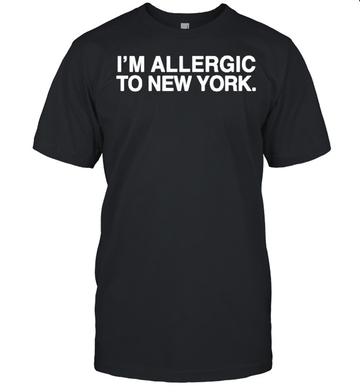 I’m allergic to New York shirt