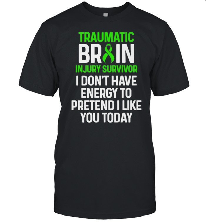 Traumatic Brain Injury Survivor I dont have energy to pretend i like you today T- Classic Men's T-shirt