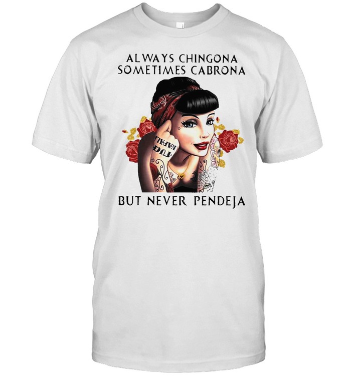 Woman always Chingona sometimes Cabrona but never Pendeja 2021 tee shirt