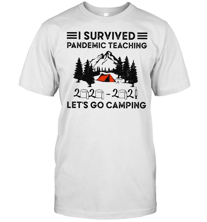 I Survived Pandemic Teaching 2020 2021 Lets Go Camping shirt
